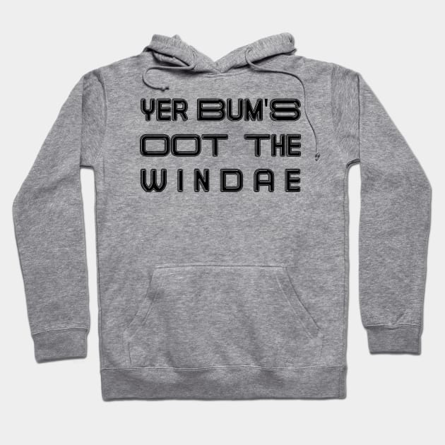 YER BUM'S OOT THE WINDAE, Scots Language Phrase Hoodie by MacPean